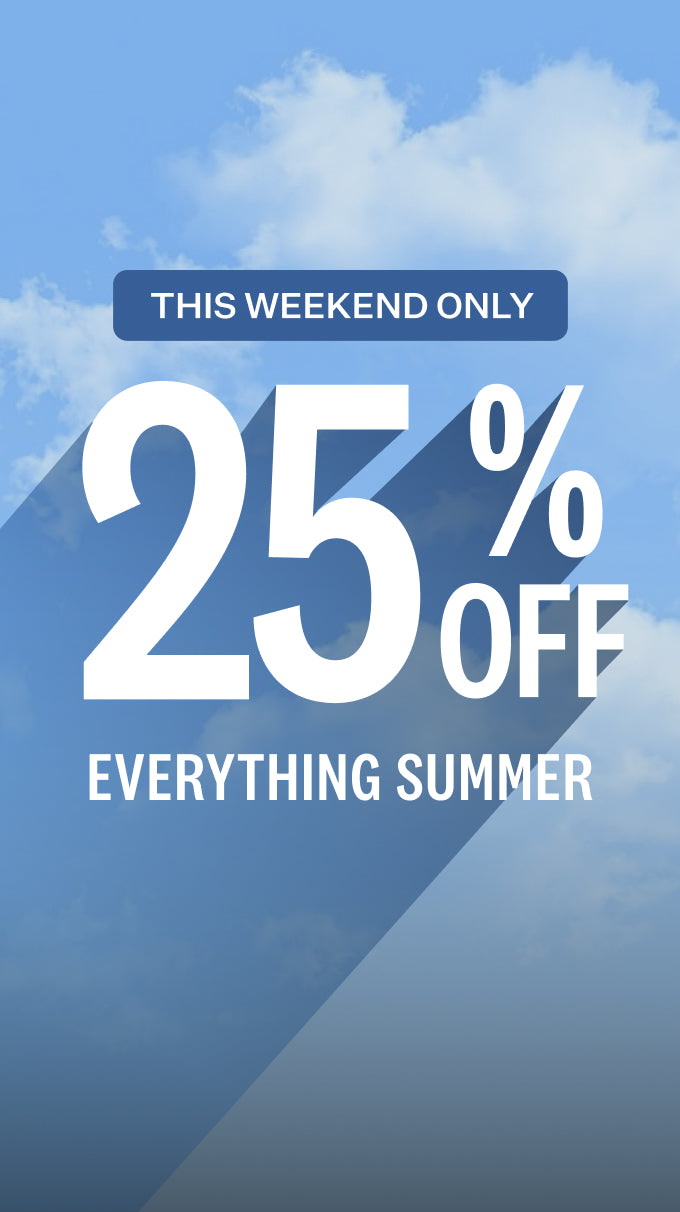 This weekend only. 25% off everything summer