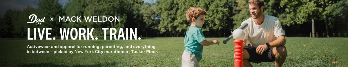 Dad day x Mack Weldon. Live. Work. Train. Activewear and apparel for running, parenting, and everything in between - picked by New york city marathoner, Tucker Piner.