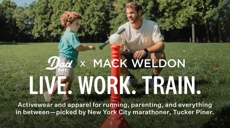 Dad day x Mack Weldon. Live. Work. Train. Activewear and apparel for running, parenting, and everything in between - picked by New york city marathoner, Tucker Piner.